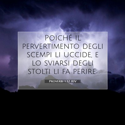 Picture 07 - Proverbi 1:32 RIV - Poiché il pervertimento degli scempi li uccide, - Bible Verse Picture
