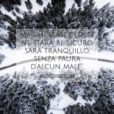Picture 07 - Proverbi 1:33 RIV - ma chi m’ascolta se ne starà al sicuro, sarà - Bible Verse Picture