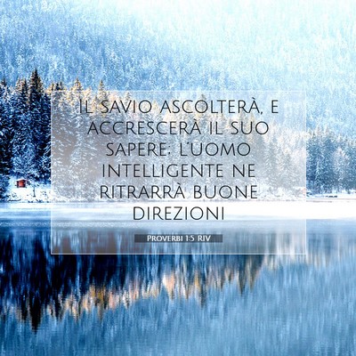 Picture 07 - Proverbi 1:5 RIV - Il savio ascolterà, e accrescerà il suo sapere; - Bible Verse Picture
