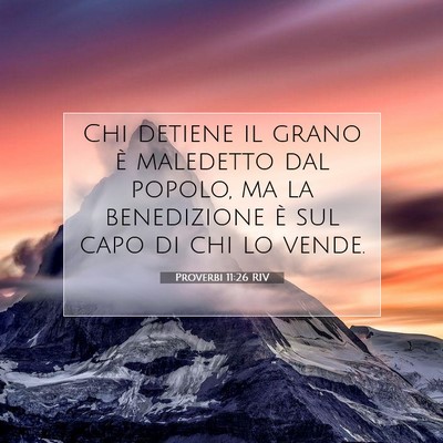 Picture 07 - Proverbi 11:26 RIV - Chi detiene il grano è maledetto dal popolo, ma - Bible Verse Picture