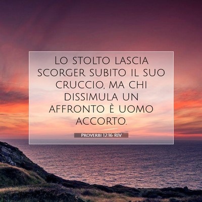 Picture 07 - Proverbi 12:16 RIV - Lo stolto lascia scorger subito il suo cruccio, - Bible Verse Picture