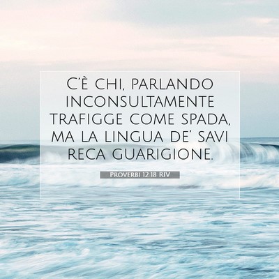Picture 07 - Proverbi 12:18 RIV - C’è chi, parlando inconsultamente trafigge - Bible Verse Picture