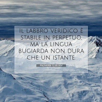 Picture 07 - Proverbi 12:19 RIV - Il labbro veridico è stabile in perpetuo, ma la - Bible Verse Picture