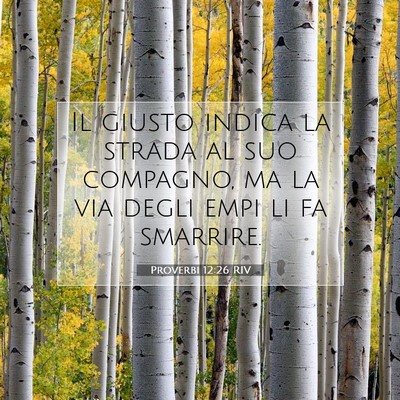 Picture 07 - Proverbi 12:26 RIV - Il giusto indica la strada al suo compagno, ma la - Bible Verse Picture