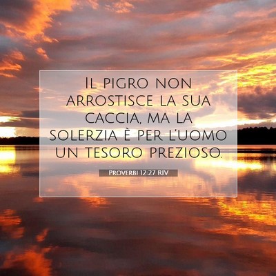 Picture 07 - Proverbi 12:27 RIV - Il pigro non arrostisce la sua caccia, ma la - Bible Verse Picture