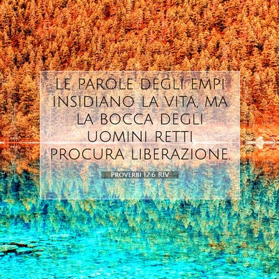 Picture 07 - Proverbi 12:6 RIV - Le parole degli empi insidiano la vita, ma la - Bible Verse Picture