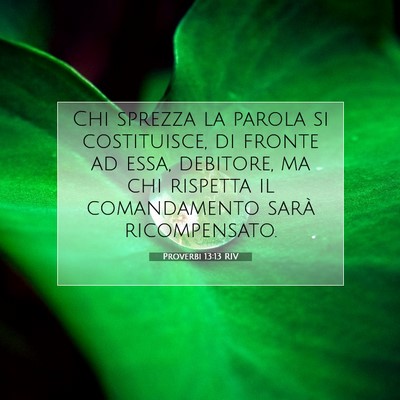 Picture 07 - Proverbi 13:13 RIV - Chi sprezza la parola si costituisce, di fronte - Bible Verse Picture