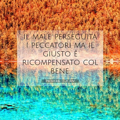 Picture 07 - Proverbi 13:21 RIV - Il male perseguita i peccatori ma il giusto è - Bible Verse Picture