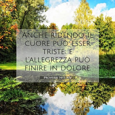 Picture 07 - Proverbi 14:13 RIV - Anche ridendo, il cuore può esser triste; e - Bible Verse Picture