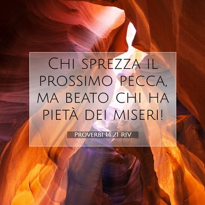 Picture 07 - Proverbi 14:21 RIV - Chi sprezza il prossimo pecca, ma beato chi ha - Bible Verse Picture