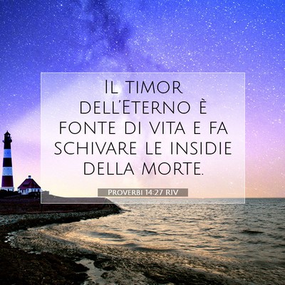 Picture 07 - Proverbi 14:27 RIV - Il timor dell’Eterno è fonte di vita e fa - Bible Verse Picture