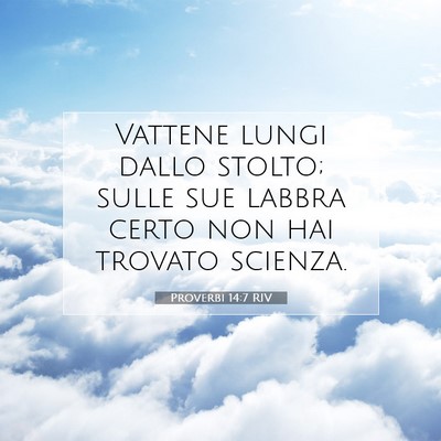 Picture 07 - Proverbi 14:7 RIV - Vattene lungi dallo stolto; sulle sue labbra - Bible Verse Picture