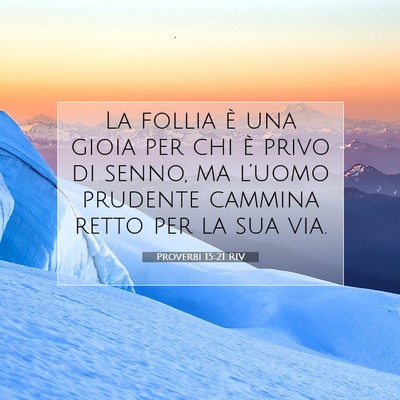 Picture 07 - Proverbi 15:21 RIV - La follia è una gioia per chi è privo di senno, - Bible Verse Picture