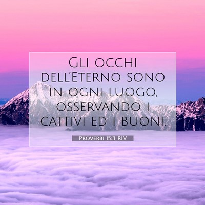 Picture 07 - Proverbi 15:3 RIV - Gli occhi dell’Eterno sono in ogni luogo, - Bible Verse Picture