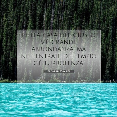 Picture 07 - Proverbi 15:6 RIV - Nella casa del giusto v’è grande abbondanza, - Bible Verse Picture
