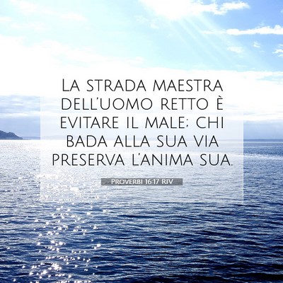 Picture 07 - Proverbi 16:17 RIV - La strada maestra dell’uomo retto è evitare il - Bible Verse Picture