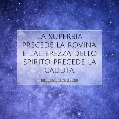 Picture 07 - Proverbi 16:18 RIV - La superbia precede la rovina, e l’alterezza - Bible Verse Picture