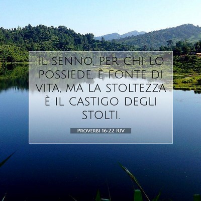Picture 07 - Proverbi 16:22 RIV - Il senno, per chi lo possiede, è fonte di vita, - Bible Verse Picture