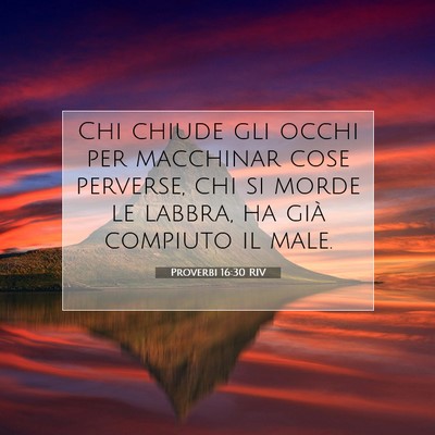 Picture 07 - Proverbi 16:30 RIV - Chi chiude gli occhi per macchinar cose perverse, - Bible Verse Picture