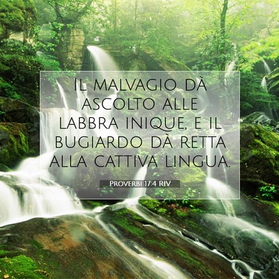 Picture 07 - Proverbi 17:4 RIV - Il malvagio dà ascolto alle labbra inique, e il - Bible Verse Picture