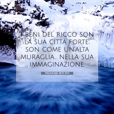Picture 07 - Proverbi 18:11 RIV - I beni del ricco son la sua città forte; son - Bible Verse Picture