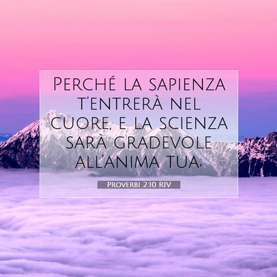 Picture 07 - Proverbi 2:10 RIV - Perché la sapienza t’entrerà nel cuore, e la - Bible Verse Picture
