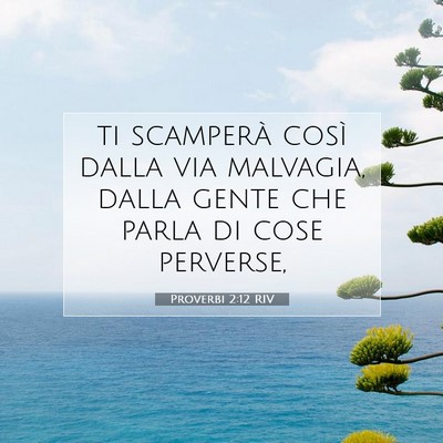 Picture 07 - Proverbi 2:12 RIV - ti scamperà così dalla via malvagia, dalla - Bible Verse Picture