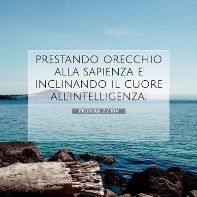 Picture 07 - Proverbi 2:2 RIV - prestando orecchio alla sapienza e inclinando il - Bible Verse Picture