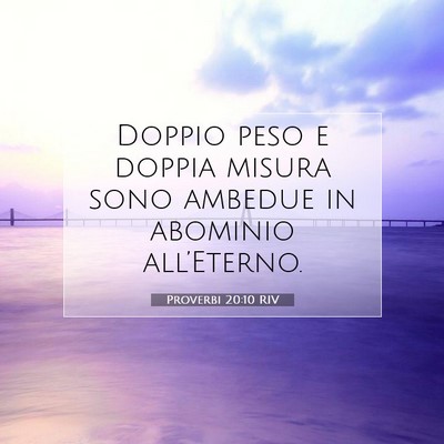 Picture 07 - Proverbi 20:10 RIV - Doppio peso e doppia misura sono ambedue in - Bible Verse Picture