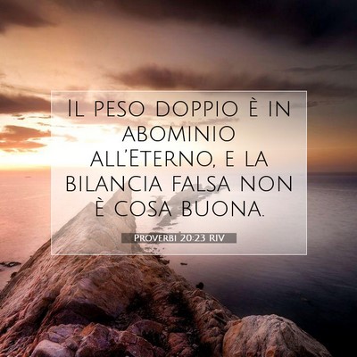 Picture 07 - Proverbi 20:23 RIV - Il peso doppio è in abominio all’Eterno, e la - Bible Verse Picture