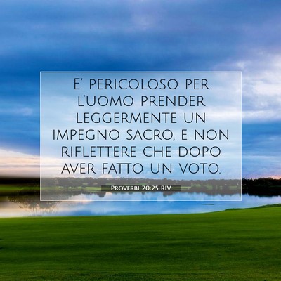 Picture 07 - Proverbi 20:25 RIV - E’ pericoloso per l’uomo prender leggermente - Bible Verse Picture