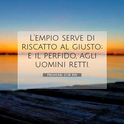 Picture 07 - Proverbi 21:18 RIV - L’empio serve di riscatto al giusto; e il - Bible Verse Picture