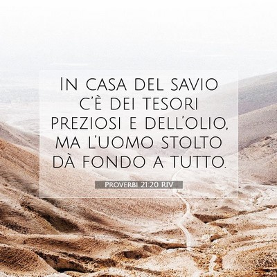 Picture 07 - Proverbi 21:20 RIV - In casa del savio c’è dei tesori preziosi e - Bible Verse Picture