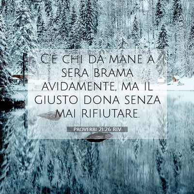 Picture 07 - Proverbi 21:26 RIV - C’è chi da mane a sera brama avidamente, ma il - Bible Verse Picture