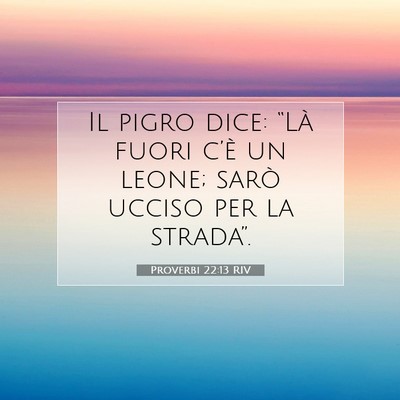 Picture 07 - Proverbi 22:13 RIV - Il pigro dice: “Là fuori c’è un leone; - Bible Verse Picture