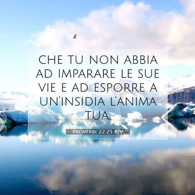Picture 07 - Proverbi 22:25 RIV - che tu non abbia ad imparare le sue vie e ad - Bible Verse Picture