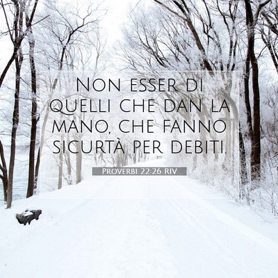 Picture 07 - Proverbi 22:26 RIV - Non esser di quelli che dan la mano, che fanno - Bible Verse Picture