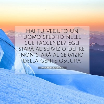 Picture 07 - Proverbi 22:29 RIV - Hai tu veduto un uomo spedito nelle sue faccende? - Bible Verse Picture