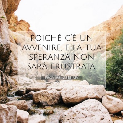 Picture 07 - Proverbi 23:18 RIV - poiché c’è un avvenire, e la tua speranza non - Bible Verse Picture