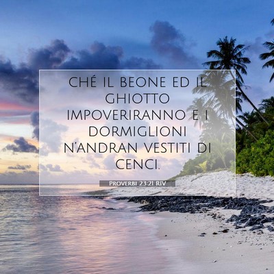 Picture 07 - Proverbi 23:21 RIV - ché il beone ed il ghiotto impoveriranno e i - Bible Verse Picture