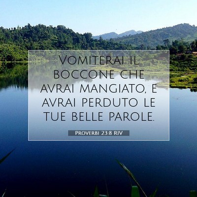 Picture 07 - Proverbi 23:8 RIV - Vomiterai il boccone che avrai mangiato, e avrai - Bible Verse Picture