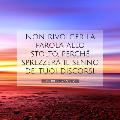 Picture 07 - Proverbi 23:9 RIV - Non rivolger la parola allo stolto, perché - Bible Verse Picture