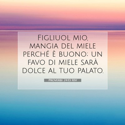 Picture 07 - Proverbi 24:13 RIV - Figliuol mio, mangia del miele perché è buono; - Bible Verse Picture
