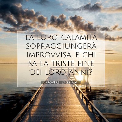 Picture 07 - Proverbi 24:22 RIV - la loro calamità sopraggiungerà improvvisa, e - Bible Verse Picture