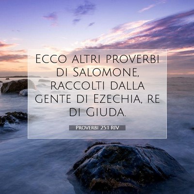 Picture 07 - Proverbi 25:1 RIV - Ecco altri proverbi di Salomone, raccolti dalla - Bible Verse Picture