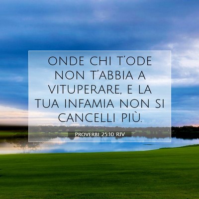 Picture 07 - Proverbi 25:10 RIV - onde chi t’ode non t’abbia a vituperare, e la - Bible Verse Picture