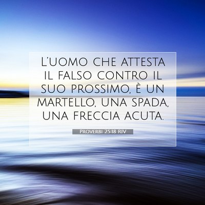 Picture 07 - Proverbi 25:18 RIV - L’uomo che attesta il falso contro il suo - Bible Verse Picture