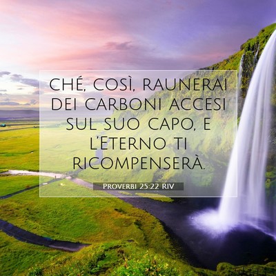 Picture 07 - Proverbi 25:22 RIV - ché, così, raunerai dei carboni accesi sul suo - Bible Verse Picture