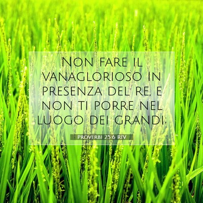 Picture 07 - Proverbi 25:6 RIV - Non fare il vanaglorioso in presenza del re, e - Bible Verse Picture