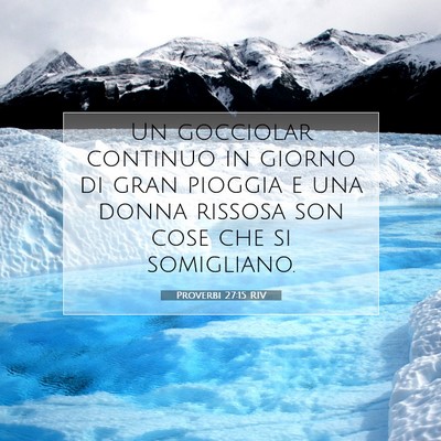 Picture 07 - Proverbi 27:15 RIV - Un gocciolar continuo in giorno di gran pioggia e - Bible Verse Picture
